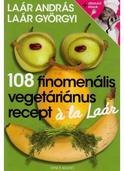 Laár Györgyi, Laár András - 108 finomenális vegetáriánus recept á la Laár Laár Györgyi, Laár András - 108 finomenális vegetáriánus recept á la Laár, Budapest 2010 antikvár könyv