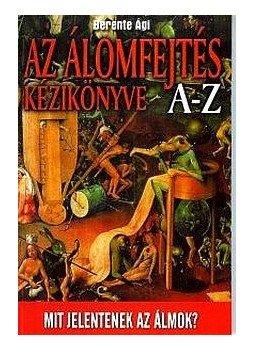 Berente Ági - Az álomfejtés kézikönyve A-Z Berente Ági - Az álomfejtés kézikönyve A-Z, null 2006 antikvár könyv