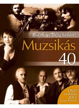 Jávorszky Béla Szilárd - Muzsikás 40 + DVD - DVD melléklet 2013 Sziget-koncerttel Jávorszky Béla Szilárd - Muzsikás 40 + DVD - DVD melléklet 2013 Sziget-koncerttel, 2013 antikvár könyv