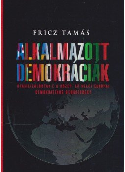 Fricz Tamás - Alkalmazott demokráciák Fricz Tamás - Alkalmazott demokráciák, Budapest 2013 antikvár könyv