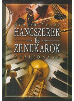 Németh Amadé - Hangszerek és zenekarok kézikönyve Németh Amadé - Hangszerek és zenekarok kézikönyve, Budapest 0 antikvár könyv
