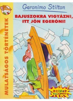 Geronimo Stilton - Bajuszokra vigyázni, itt jön Egeróni! Geronimo Stilton - Bajuszokra vigyázni, itt jön Egeróni!, Pécs 2008 antikvár könyv