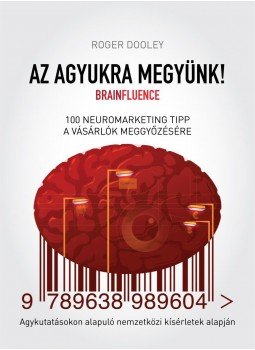DOOLEY, ROGER - AZ AGYUKRA MEGYÜNK! - 100 neuromarketing tipp a vásárlók meggyőzésére, null 2015 antikvár könyv
