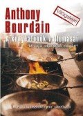Anthony Bourdain - A konyhafőnök vallomásai