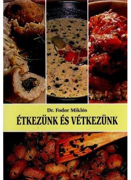 FODOR MIKLÓS DR. - Étkezünk és vétkezünk FODOR MIKLÓS DR. - Étkezünk és vétkezünk, null 2009 antikvár könyv