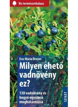 Eva-Maria Dreyer - Milyen ehető vadnövény ez? Eva-Maria Dreyer - Milyen ehető vadnövény ez?, Budapest 2015 antikvár könyv
