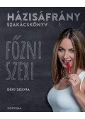 Déri Szilvia - Házisáfrány szakácskönyv - Főzni szexi