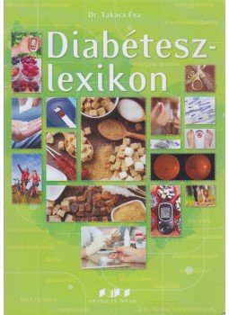 Dr. Takács Éva (szerk.) - Diabéteszlexikon Dr. Takács Éva (szerk.) - Diabéteszlexikon, Budapest 2015 antikvár könyv