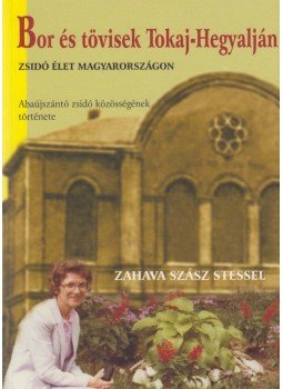 Zahava Szász Stessel - Bor és tövisek Tokaj-Hegyalján Zahava Szász Stessel - Bor és tövisek Tokaj-Hegyalján, Budapest 2013 antikvár könyv