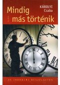 Károlyi Csaba - Mindig más történik - 25 irodalmi beszélgetés