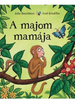 SCHEFFLER, AX, Julia Donaldson - A majom mamája SCHEFFLER, AX, Julia Donaldson - A majom mamája, null 2011 antikvár könyv