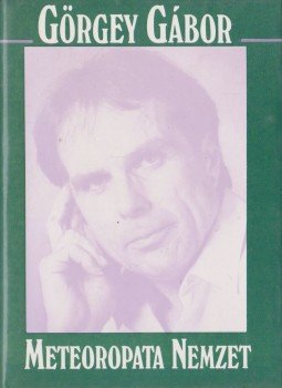 Görgey Gábor - Meteoropata nemzet Görgey Gábor - Meteoropata nemzet, Budapest 1989 antikvár könyv