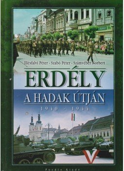 Szabó Péter, Számvéber Norbert, Illésfalvi Péter - Erdély a hadak útján 1940-1944 Szabó Péter, Számvéber Norbert, Illésfalvi Péter - Erdély a hadak útján 1940-1944, 0 antikvár könyv