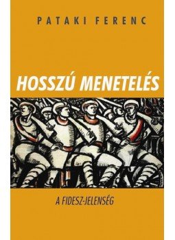 Pataki Ferenc - Hosszú menetelés Pataki Ferenc - Hosszú menetelés, Budapest 2013 antikvár könyv