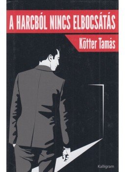 Kötter Tamás - A harcból nincs elbocsátás Kötter Tamás - A harcból nincs elbocsátás, Budapest 2015 antikvár könyv