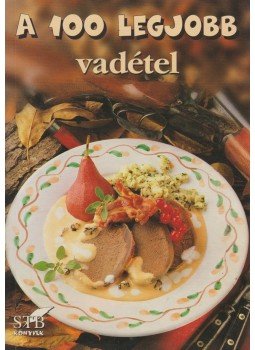 Toró Elza - A 100 legjobb vadétel Toró Elza - A 100 legjobb vadétel, Kistarcsa 2004 antikvár könyv