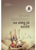Bruno Bettelheim - Az elég jó szülő