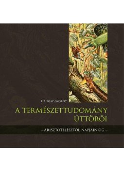 Hangay György - A természettudomány úttörői Hangay György - A természettudomány úttörői, null 2015 antikvár könyv