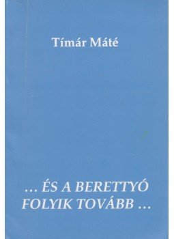 Timár Máté - ...és a Berettyó folyik tovább... Timár Máté - ...és a Berettyó folyik tovább..., 1995 antikvár könyv