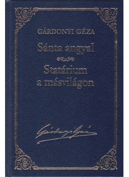 Gárdonyi Géza - Sánta angyal / Statárium a másvilágon Gárdonyi Géza - Sánta angyal / Statárium a másvilágon, Budapest 2013 antikvár könyv