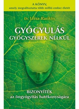 Dr. Lissa Rankin - Gyógyulás gyógyszerek nélkül Dr. Lissa Rankin - Gyógyulás gyógyszerek nélkül, Budapest 2015 antikvár könyv