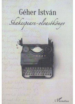 Géher István - Shakespeare-olvasókönyv Géher István - Shakespeare-olvasókönyv, Budapest 2015 antikvár könyv