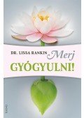 Dr. Lissa Rankin - Merj gyógyulni