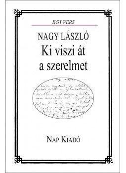 Pomogáts Béla - Nagy László: Ki viszi át a Szerelmet Pomogáts Béla - Nagy László: Ki viszi át a Szerelmet, Budapest 2015 antikvár könyv