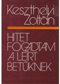 Keszthelyi Zoltán - Hitet fogadtam a leírt betűknek