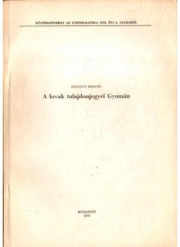Szilágyi Miklós - A lovak tulajdonjegyei Gyomán (dedikált) Szilágyi Miklós - A lovak tulajdonjegyei Gyomán (dedikált), Budapest 1978 antikvár könyv
