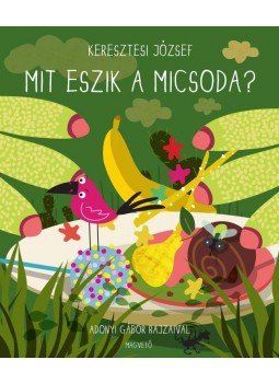 Keresztesi József - Mit eszik a micsoda? Keresztesi József - Mit eszik a micsoda?, null 2015 antikvár könyv