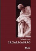 Walter Kasper - Irgalmasság - Az evangélium alapfogalma - a keresztény élet kulcsa