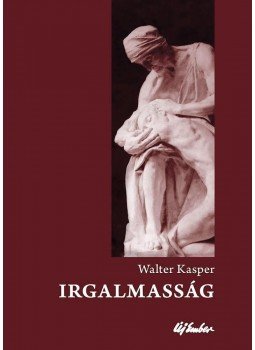Walter Kasper - Irgalmasság - Az evangélium alapfogalma - a keresztény élet kulcsa Walter Kasper - Irgalmasság - Az evangélium alapfogalma - a keresztény élet kulcsa, Budapest 2014 antikvár könyv