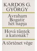 Kardos G. György - Avraham Bogatir hét napja / Hová tűntek a katonák? / A történet vége