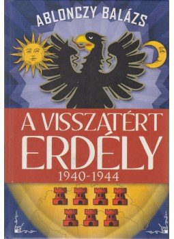 Ablonczy Balázs - A visszatért Erdély Ablonczy Balázs - A visszatért Erdély, Budapest 2011 antikvár könyv