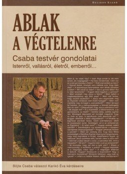Böjte Csaba, Karikó Éva - Ablak a végtelenre Böjte Csaba, Karikó Éva - Ablak a végtelenre, Budapest 2011 antikvár könyv