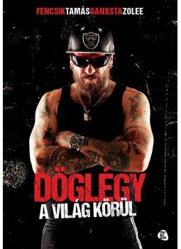 Ganxsta Zolee, Fencsik Tamás - Döglégy a világ körül Ganxsta Zolee, Fencsik Tamás - Döglégy a világ körül, 2015 antikvár könyv