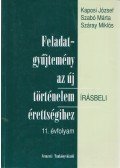 Kaposi József,Szabó Márta,Száray Miklós - Feladatgyűjtemény az új történelem írásbeli érettségihez - 11. évfolyam
