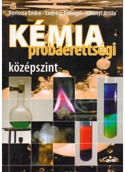 Borissza Endre, Endrész Gyöngyi, Villányi Attila - Kémia próbaérettségi - középszint Borissza Endre, Endrész Gyöngyi, Villányi Attila - Kémia próbaérettségi - középszint, Budapest 2007 antikvár könyv