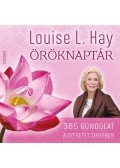Louise L. Hay - ÖRÖKNAPTÁR - 365 gondolat a szeretet jegyében