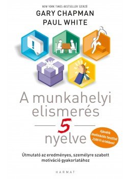 Gary Chapman, Paul White - A munkahelyi elismerés 5 nyelve Gary Chapman, Paul White - A munkahelyi elismerés 5 nyelve, Budapest 2013 antikvár könyv