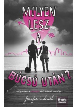 Jennifer E. Smith - Milyen lesz a búcsú után? Jennifer E. Smith - Milyen lesz a búcsú után?, Szeged 2015 antikvár könyv