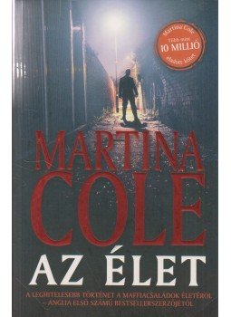 Martina Cole - Az élet Martina Cole - Az élet, Pécs 2014 antikvár könyv