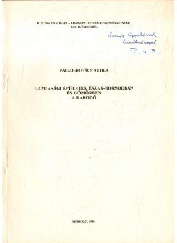 Paládi-Kovács Attila - Gazdasági épületek észak-Borsodban és Gömörben a rakodó (dedikált) Paládi-Kovács Attila - Gazdasági épületek észak-Borsodban és Gömörben a rakodó (dedikált), Miskolc 1980 antikvár könyv
