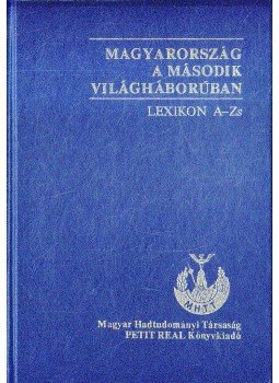 Ravasz István, Sipos Péter - Magyarország a második világháborúban - Lexikon A-Zs Ravasz István, Sipos Péter - Magyarország a második világháborúban - Lexikon A-Zs, Budapest 1996 antikvár könyv