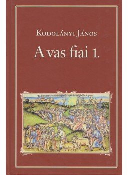 Kodolányi János - A vas fiai 1. Kodolányi János - A vas fiai 1., Budapest 2013 antikvár könyv