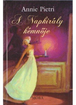 PIETRI, ANNIE - A Napkirály kémnője, Budapest 2010 antikvár könyv