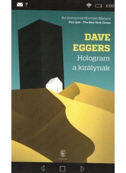 Dave Eggers - Hologram a királynak Dave Eggers - Hologram a királynak, Budapest 2015 antikvár könyv