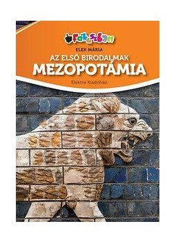 Elek Mária - Az első birodalmak - Mezopotámia Elek Mária - Az első birodalmak - Mezopotámia, null 2015 antikvár könyv