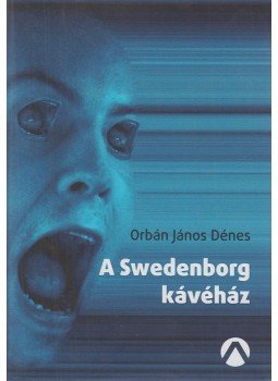 Orbán János Dénes - A Swedenborg kávéház Orbán János Dénes - A Swedenborg kávéház, Budapest 2015 antikvár könyv